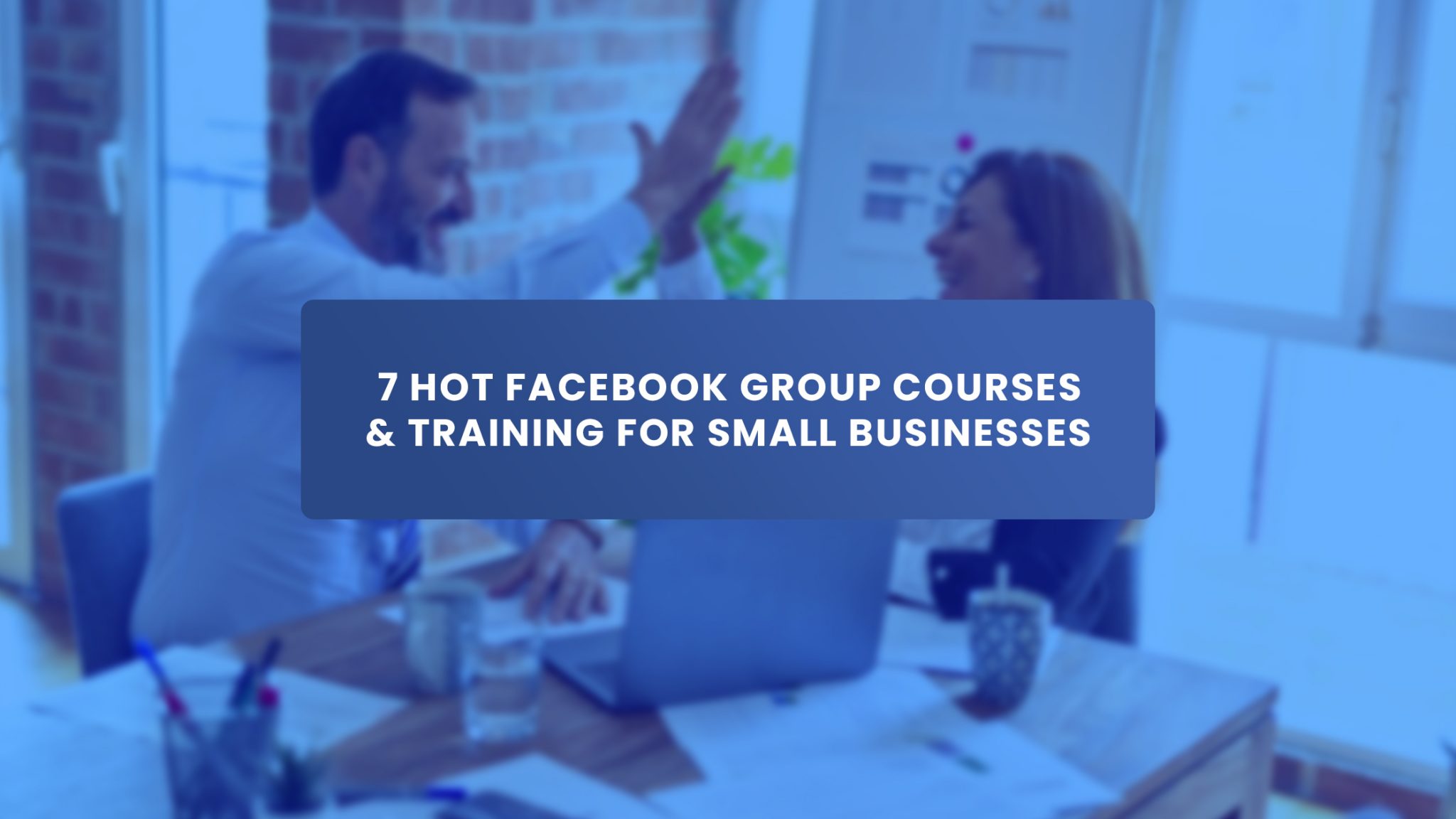 7 Hot Facebook Group Courses And Training For Small Businesses Group