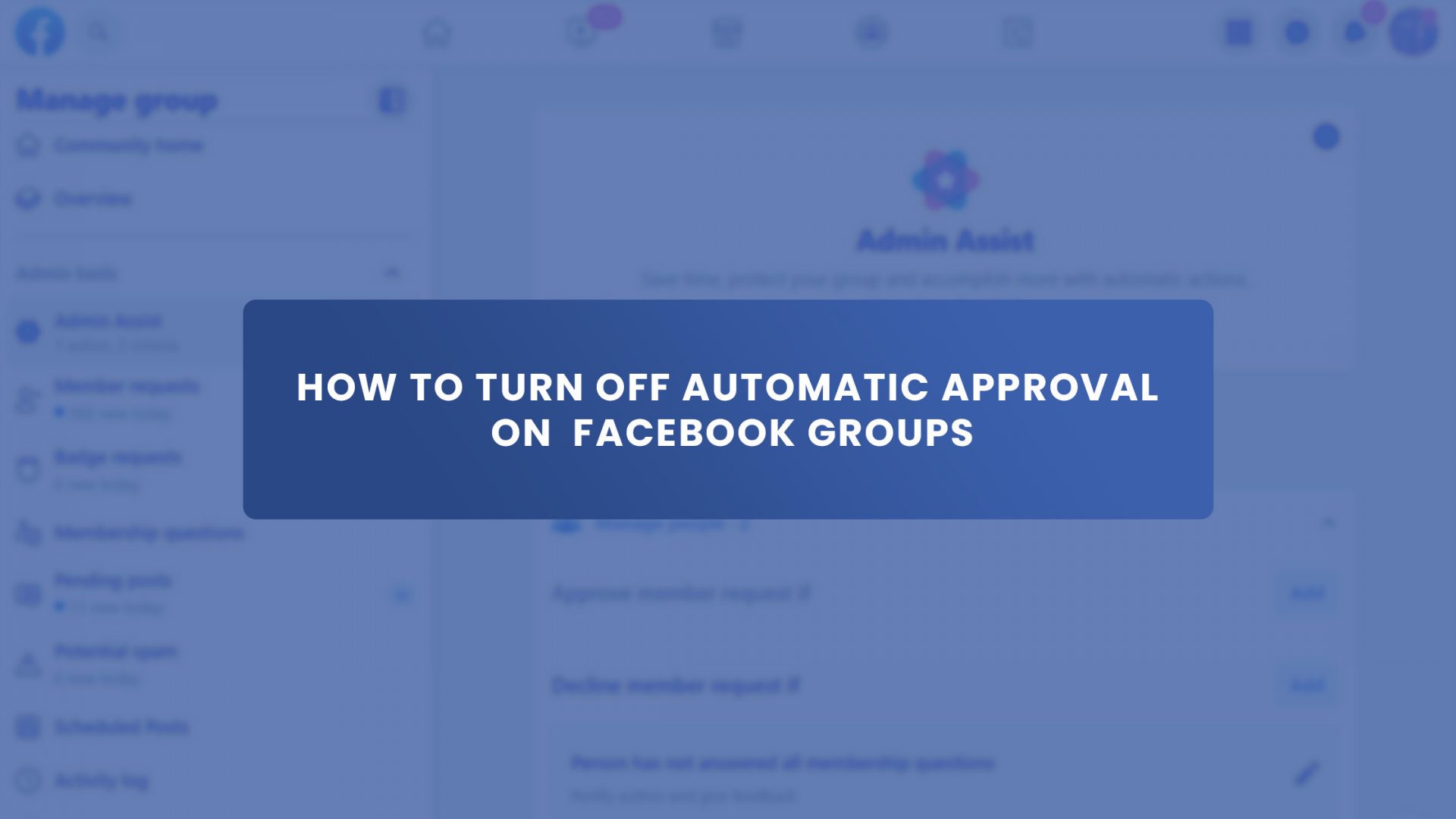 How to turn off automatic approval on facebook groups